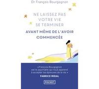Ne laissez pas votre vie se terminer avant même de l'avoir commencée François Bourgognon (Auteur), Fabrice Midal (Préface), Raymund Schwan (Préface)