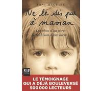 Ne le dis pas à Maman: Les abus d'un père, la trahison d'une mère...
