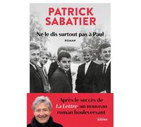 Ne le dis surtout pas à Paul - Patrick Sabatier - Rocher Eds Du - broché - Roman