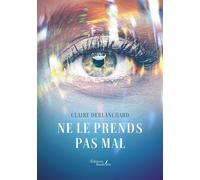 Ne le prends pas mal - Claire Deblanchard - Baudelaire - broché - Roman