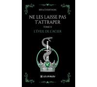 Ne les laisse pas t'attraper Tome II : L'éveil de l'acier - Mya Everthon - Le Lys Bleu - broché - Roman