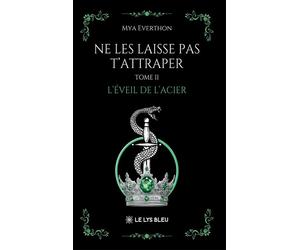 Ne les laisse pas t'attraper Tome II : L'éveil de l'acier - Mya Everthon - Le Lys Bleu - broché - Roman