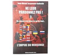 Ne leur pardonnez pas ils save Ils savent très bien ce qu'ils font … depuis très longtemps ! - JEANMICHEL JACQUEMINRAFFESTIN - Nouvelle Terre Eds - broché - Guide
