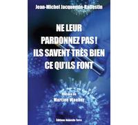 Ne Leur Pardonnez Pas ! - Ils Savaient Très Bien Ce Qu'ils Font