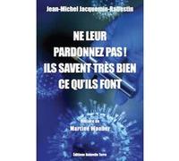 Ne Leur Pardonnez Pas ! - Ils Savaient Très Bien Ce Qu'ils Font