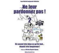 Ne leur pardonnez pas ! ils savent très bien ce qu'ils font… depuis très longtemps ! tome 2 Ils savent très bien ce qu'ils font... Depuis très longtemps ! - Jean-Michel Jacquemin-Raffestin - Nouvelle 