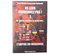 Ne Leur Pardonnez Pas ! Ils Savent Très Bien Ce Qu'ils Font - Tome 3, L'empire Du Mensonge
