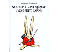 ne m appellez plus jamais mon petit lapi