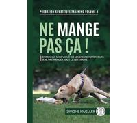 Ne Mange Pas Ça !: Entraîner sans violence les chiens « aspirateurs » à ne pas manger tout ce qui traîne