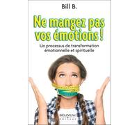 Ne mangez pas vos émotions ! Un processus de transformation émotionnelle et spirituelle