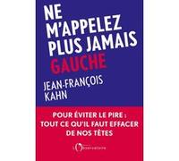 Ne m'appelez plus jamais Gauche Jean-François Kahn (Auteur)