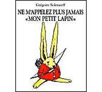 Ne m'appelez plus jamais mon petit lapin