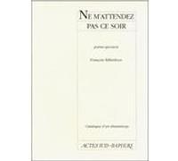 Catalogue D'un Dramaturge / François Billetdoux - Ne M'attendez Pas Ce Soir
