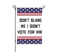 Ne me blâmez pas, je n'ai pas voté pour lui. Drapeau de jardin double face 30 x 45 cm.