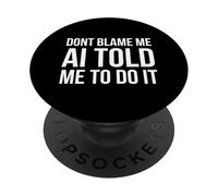 Ne me blâmez Pas, l'IA m'a Dit de Le Faire Blague Amusante sur l'IA PopSockets PopGrip Adhésif