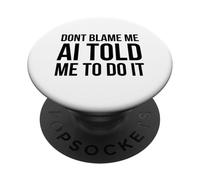 Ne me blâmez Pas, l'IA m'a Dit de Le Faire Humour technologique Amusant PopSockets PopGrip Adhésif