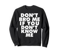 Ne me Brode Pas si tu ne me connais Pas Sweatshirt