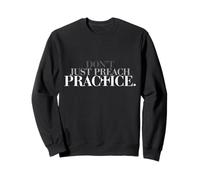 Ne me contente Pas de prêcher, Je Pratique ma Foi à Travers la Parole de Dieu Sweatshirt