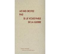 Ne Me Croyez Pas Si Je Vous Parle De La Guerre