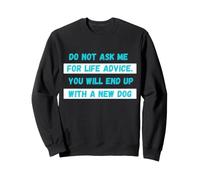 Ne me Demandez Pas de Conseils de Vie, Vous finirez par Devenir Un Nouveau Chat Sweatshirt