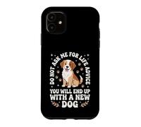 Ne me Demandez Pas de Conseils pour la Vie Vous finirez avec Un Nouveau Chien Coque pour iPhone 11