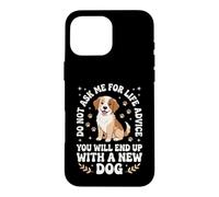 Ne me Demandez Pas de Conseils pour la Vie Vous finirez avec Un Nouveau Chien Coque pour iPhone 16 Pro Max