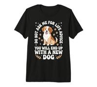 Ne me Demandez Pas de Conseils pour la Vie Vous finirez avec Un Nouveau Chien T-Shirt Haut de Gamme