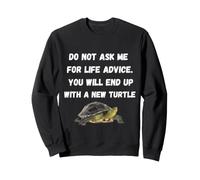 Ne me Demandez Pas de Conseils pour la Vie Vous finirez par Une Nouvelle Tortue Sweatshirt