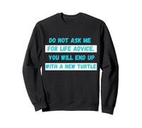 Ne me Demandez Pas de Conseils pour la Vie Vous finirez par Une Nouvelle Tortue Sweatshirt