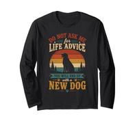 Ne me Demandez Pas des Conseils de Vie Vous finirez avec Un Nouveau Chien Manche Longue