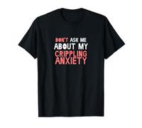 Ne me demandez pas mon anxiété paralysante - Anxiété sociale T-Shirt