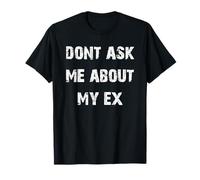 Ne me Demandez Pas sur Mon ex T-Shirt