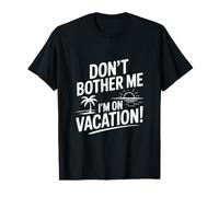 Ne me dérange Pas, Je suis en Vacances, Un été Amusant T-Shirt