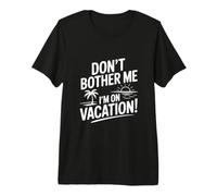 Ne me dérange Pas, Je suis en Vacances, Un été Amusant T-Shirt Haut de Gamme
