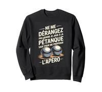 Ne me derangez Je Joue a la Petanque sauf lapero Sweatshirt