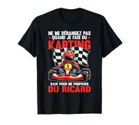 Ne Me Dérangez Pas Quand Je Fais du Karting Humour Ricard T-Shirt