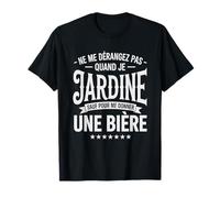 Ne Me Dérangez Pas Quand Je Jardine Humour Jardin Bière T-Shirt