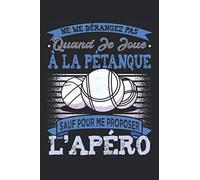Ne Me Dérangez Pas Quand Je Joue À La Pétanque Sauf Pour Me Proposer L'Apéro: Carnet de notes | Pétanque Humour | Cadeau pour Bouliste | idée cadeau | Petanque Accessoire