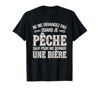 Ne Me Dérangez Pas Quand Je Pêche sauf pour Une Bière Humour T-Shirt