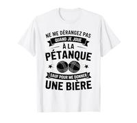 Ne Me Dérangez Pas Sauf Pour Une Bière Pétanque Humour T-Shirt