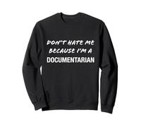 Ne me détestez Pas Parce Que Je suis documentariste - C'est drôle Sweatshirt