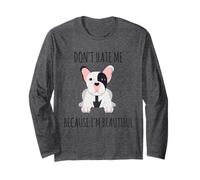 Ne me détestez Pas Parce Que Je suis Un Beau Bouledogue français Manche Longue