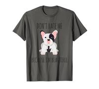 Ne me détestez Pas Parce Que Je suis Un Beau Bouledogue français T-Shirt
