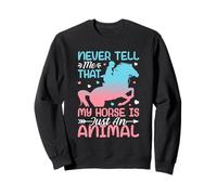 Ne me Dites jamais Que Mon Cheval n'est qu'un Animal Sweatshirt