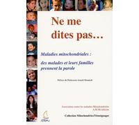 Ne me dites pas: Maladie mitochondriales : des malades prennent la parole
