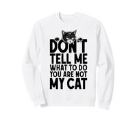 Ne me Dites Pas Quoi Faire, Vous n'êtes Pas Mon propriétaire Amoureux des Chats Sweatshirt