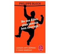 Ne me dites plus jamais bon courage - Philippe Bloch - Lgf - Poche - Guide