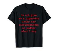 Ne me Donnez en Aucun Cas Une Cigarette T-Shirt