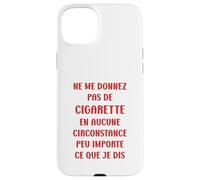 Ne me Donnez Pas de Cigarette arrêter de Fumer Coque pour iPhone 15 Plus