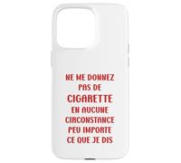 Ne me Donnez Pas de Cigarette arrêter de Fumer Coque pour iPhone 15 Pro Max